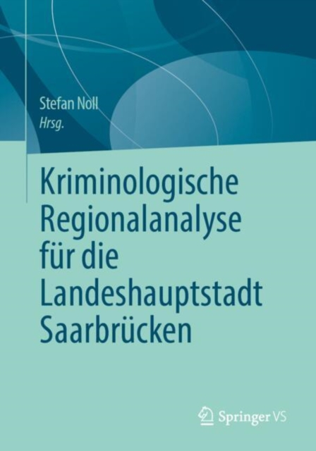 Kriminologische Regionalanalyse fur die Landeshauptstadt Saarbrucken