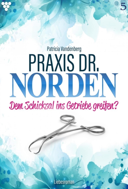 Praxis Dr. Norden 5 – Arztroman