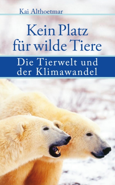 Kein Platz fur wilde Tiere. Die Tierwelt und der Klimawandel