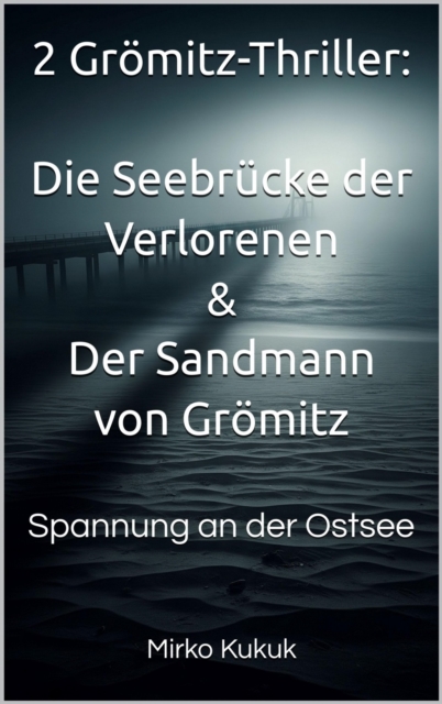 2 Grömitz-Thriller: Die Seebrücke der Verlorenen & Der Sandmann von Grömitz