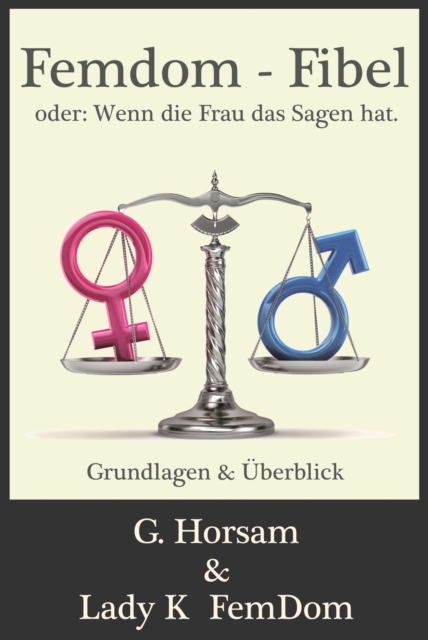 Femdom-Fibel oder: Wenn die Frau das Sagen hat.