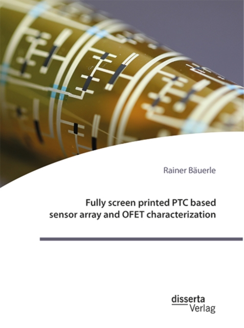 Fully screen printed PTC based sensor array and OFET characterization