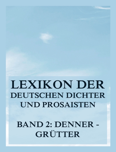 Lexikon der deutschen Dichter und Prosaisten vom Beginn des 19. Jahrhunderts bis zur Gegenwart