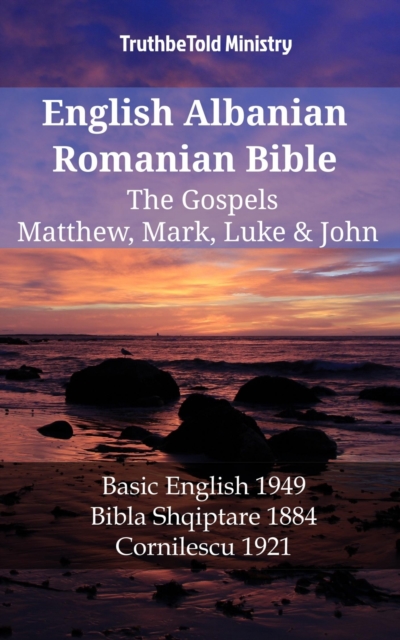 English Albanian Romanian Bible - The Gospels - Matthew, Mark, Luke & John
