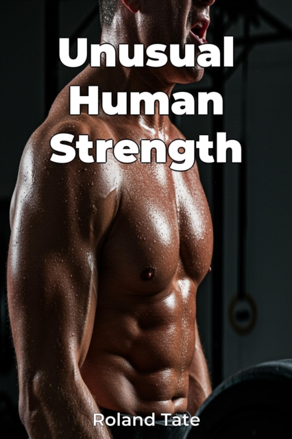 Unusual Human Strength