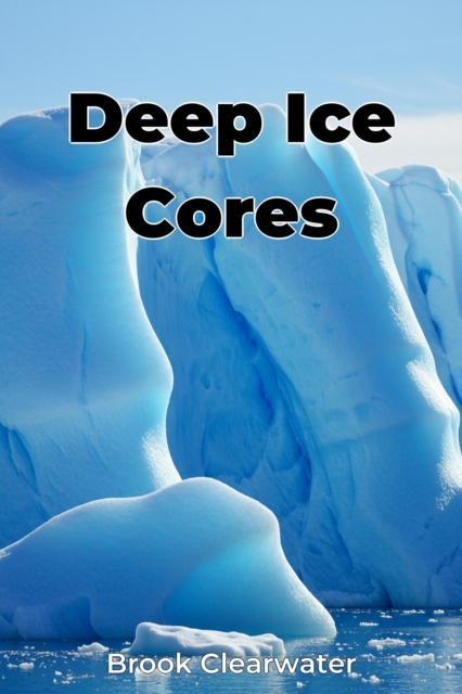Deep Ice Cores