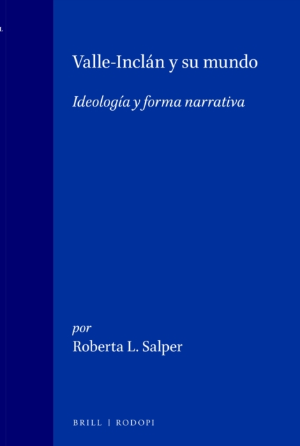 Valle-Inclan y su mundo: Ideologia y forma narrativa
