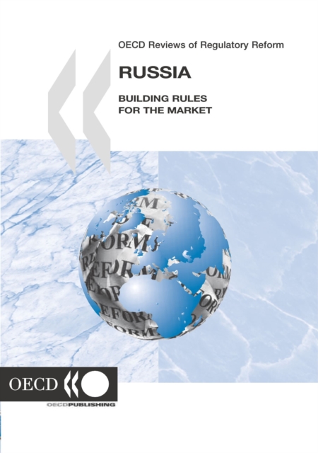 OECD Reviews of Regulatory Reform: Russia 2005 Building Rules for the Market
