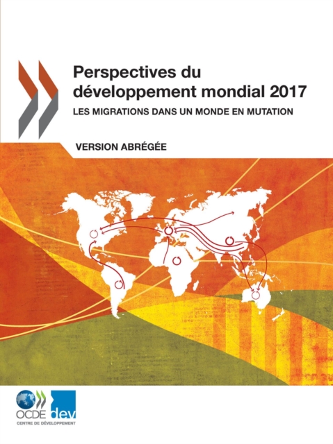 Perspectives du developpement mondial 2017 Les migrations dans un monde en mutation (Version abregee)