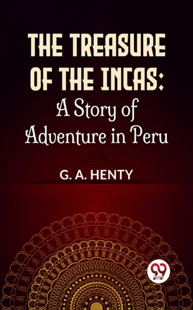 Treasure Of The Incas: A Story Of Adventure In Peru