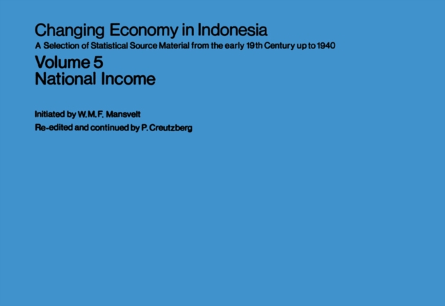 Changing Economy in Indonesia A Selection of Statistical Source Material from the Early 19th Century up to 1940