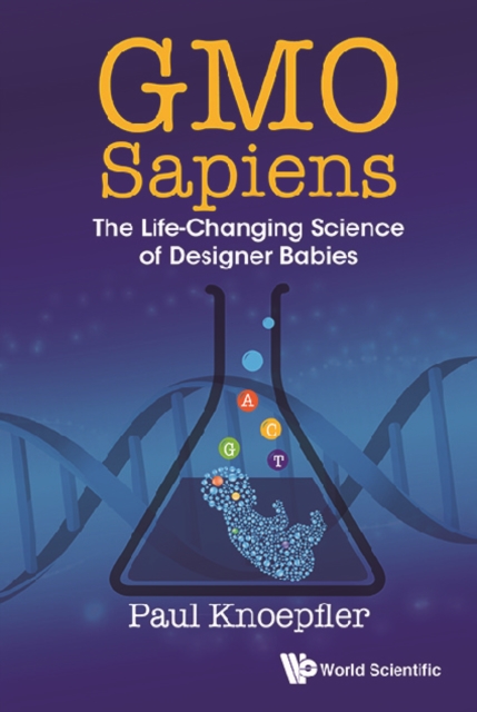 Gmo Sapiens: The Life-changing Science Of Designer Babies