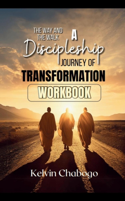 Way and The Walk:  A Discipleship Journey of Transformation Workbook