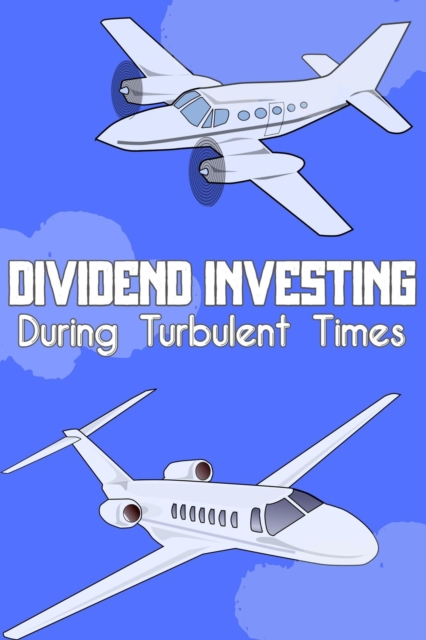 Dividend Investing During Turbulent Times