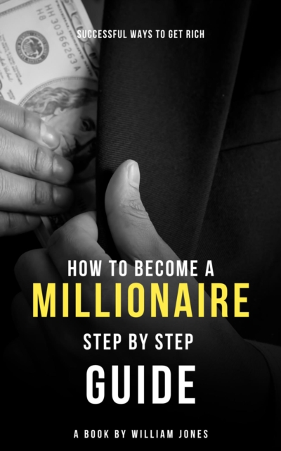 How to Become a Millionaire: A Step by Step Guide