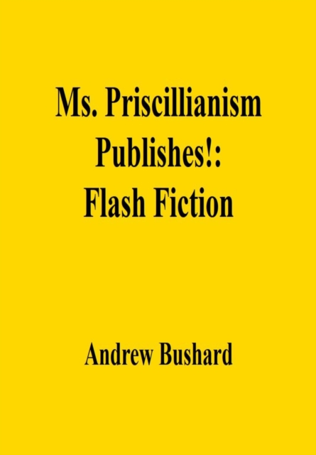 Ms. Priscillianism Publishes!: Flash Fiction