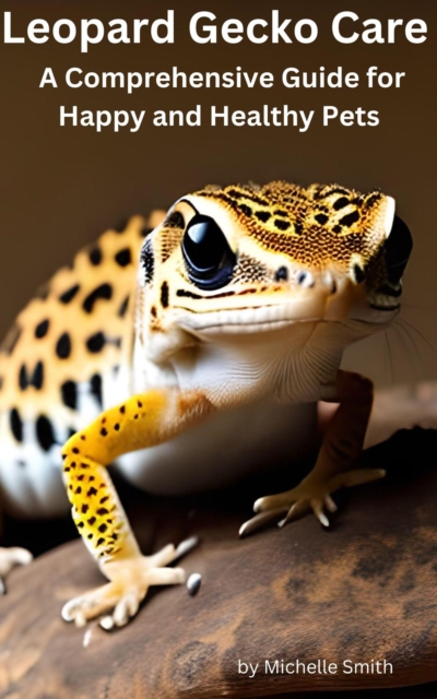 Leopard Gecko Care:  A Comprehensive Guide for Happy and Healthy Pets