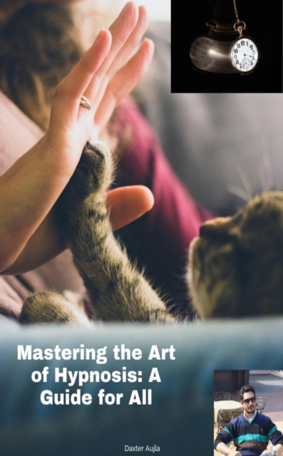 Mastering the Art of Hypnosis: A Guide for All