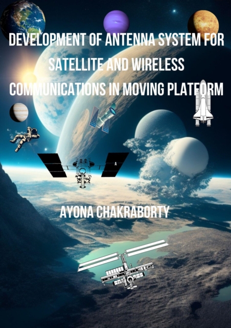 Development of Antenna System for Satellite and Wireless Communications in Moving Platform