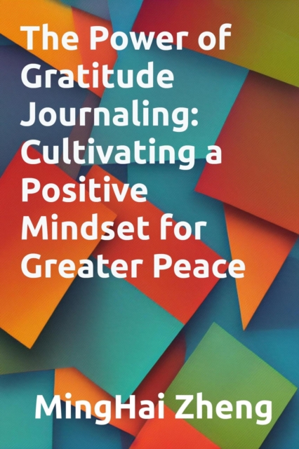 Power of Gratitude Journaling: Cultivating a Positive Mindset for Greater Peace
