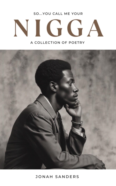 So...I'm Your Nigga: A Collection of Poetry
