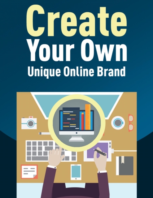 Create Your Own Unique Online Brand