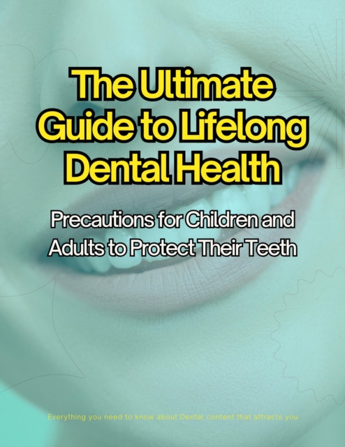 Ultimate Guide to Lifelong Dental Health