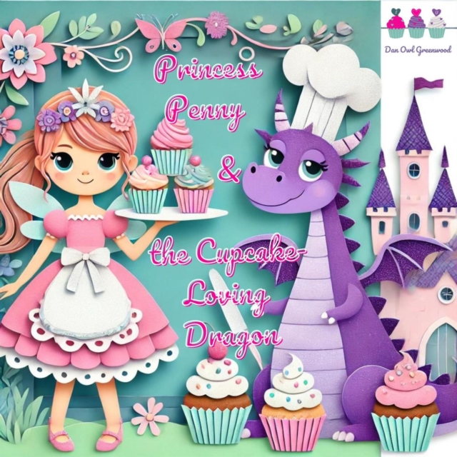 Princess Penny and the Cupcake-Loving Dragon