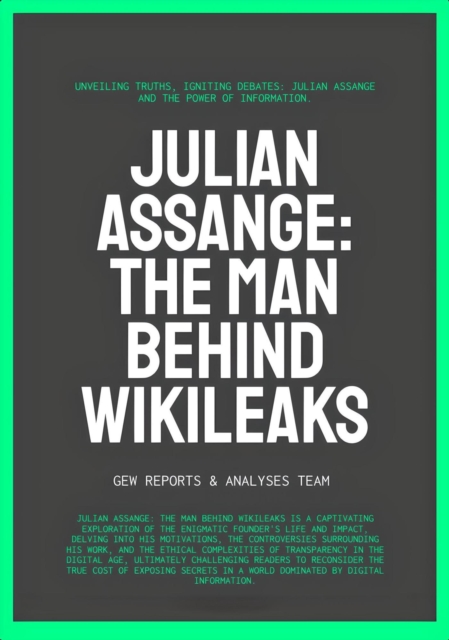 Julian Assange: The Man Behind WikiLeaks