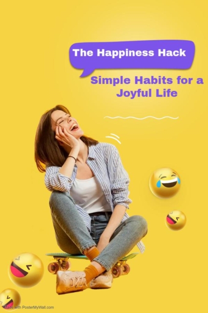 Happiness Hack: Simple Habits for a Joyful Life