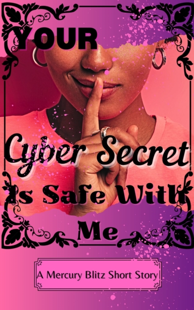 Your Cyber Secret is Safe With Me