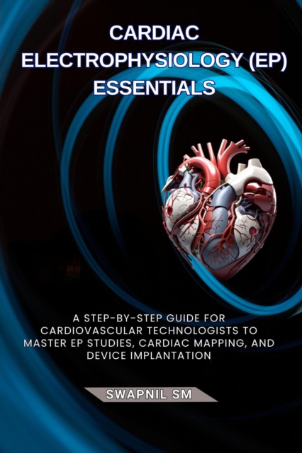 Cardiac Electrophysiology (EP) Essentials