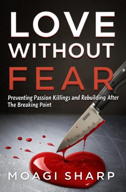 Love Without Fear-Preventing Passion Killings And Rebuilding After The Breaking Point