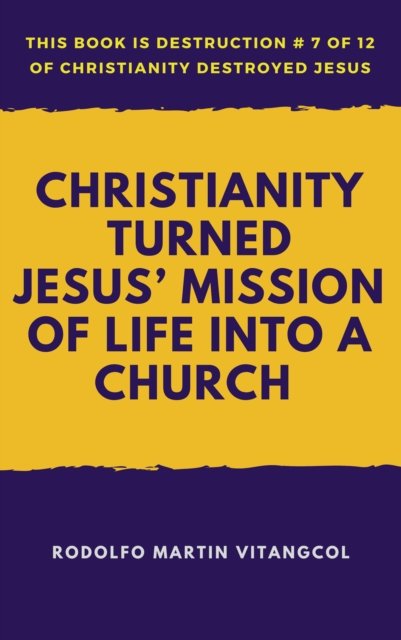 Christianity Turned Jesus' Mission of Life Into a Church