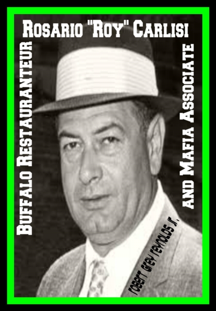 Rosario &quote;Roy&quote; Carlisi Buffalo Restaurateur And Mafia Associate