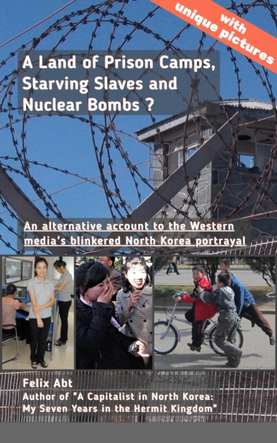 Land of Prison Camps, Starving Slaves and Nuclear Bombs?
