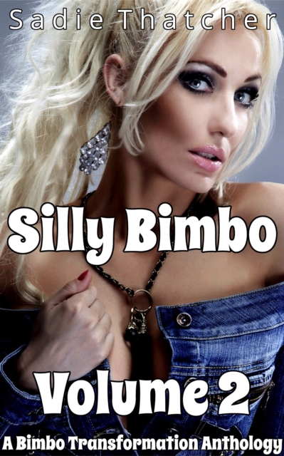 Silly Bimbo Volume 2: A Bimbo Transformation Anthology