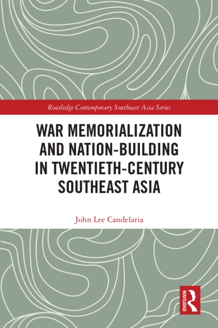 War Memorialization and Nation-Building in Twentieth-Century Southeast Asia
