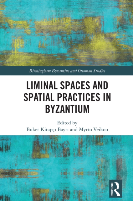 Liminal Spaces and Spatial Practices in Byzantium