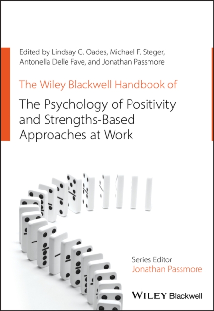 Wiley Blackwell Handbook of the Psychology of Positivity and Strengths-Based Approaches at Work
