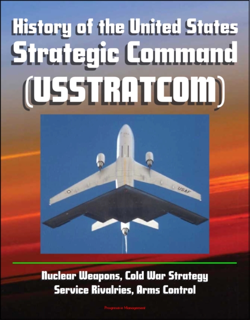 History of the United States Strategic Command (USSTRATCOM) - Nuclear Weapons, Cold War Strategy, Service Rivalries, Arms Control
