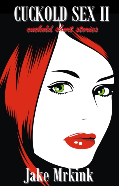 Cuckold Sex II (cuckold short stories)