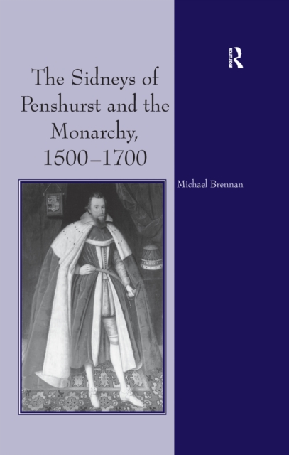 Sidneys of Penshurst and the Monarchy, 1500-1700