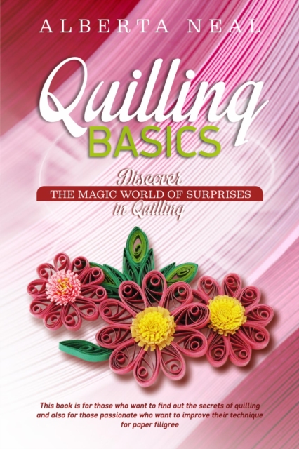Quilling Basics: Discover the Magic World of Surprises in Quilling