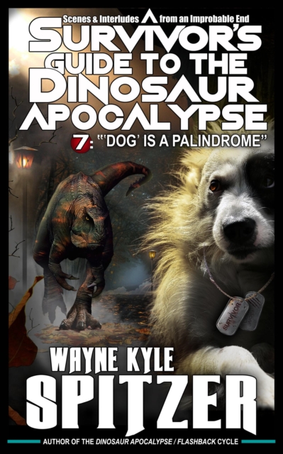 Survivor's Guide to the Dinosaur Apocalypse, Episode Seven: &quote;'Dog' is a Palindrome&quote;