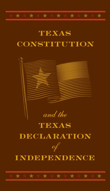 Texas Constitution and the Texas Declaration of Independence (Barnes & Noble Collectible Editions)