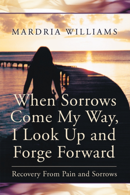When Sorrows Come My Way, I Look up and Forge Forward