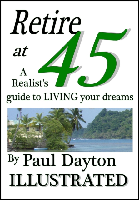 Retire at 45 - a Realist's Guide to Living Your Dreams