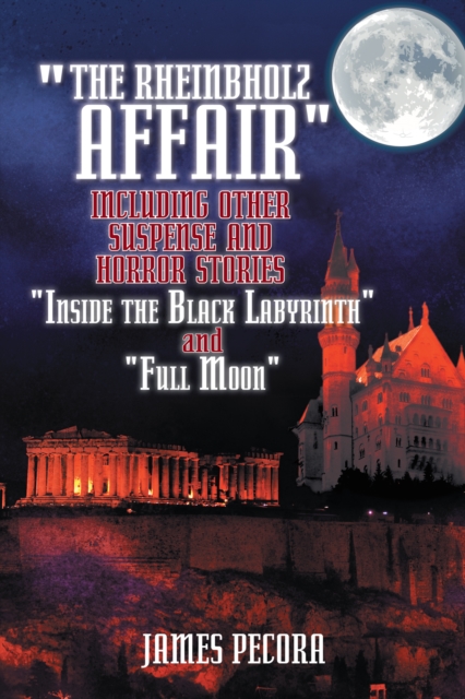 &quote;The Rheinbholz Affair&quote; Including Other Suspense and Horror Stories &quote;Inside the Black Labyrinth&quote; and &quote;Full Moon&quote;