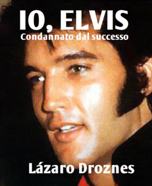 IO, ELVIS. Condannato dal successo.